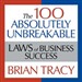 The 100 Absolutely Unbreakable Laws of Business Success